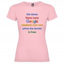 T-SHIRT DONNA PERSONALIZZATA NOI DONNE SIAMO COME GOOGLE COLORE ROSA
