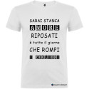 T-SHIRT AMORE RIPOSATI CHE ROMPI TUTTO IL GIORNO COLORE BIANCO