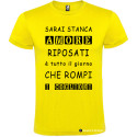 T-SHIRT AMORE RIPOSATI CHE ROMPI TUTTO IL GIORNO COLORE GIALLO