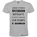 T-SHIRT AMORE RIPOSATI CHE ROMPI TUTTO IL GIORNO COLORE GRIGIO
