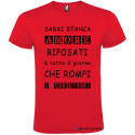 T-SHIRT AMORE RIPOSATI CHE ROMPI TUTTO IL GIORNO COLORE ROSSO