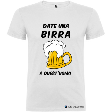T-SHIRT PERSONALIZZATA DATE UNA BIRRA A QUEST' UOMO COLORE BIANCO