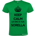 T-SHIRT PERSONALIZZATA KEEP CALM LO DICI A TUA SORELLA COLORE VERDE