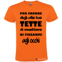 T-SHIRT PERSONALIZZATE PER FAVORE DIGLI ALLE TUE TETTE DI NON FISSARMI COLORE ARANCIO