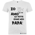 T-SHIRT PERSONALIZZATA IO AMO LE TETTE COME MIO PAPÀ COLORE BIANCO