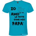 T-SHIRT PERSONALIZZATA IO AMO LE TETTE COME MIO PAPÀ COLORE TURCHESE