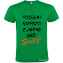 T-SHIRT PERSONALIZZATA PORTAMI RISPETTO E ANCHE 1 SPRITZ COLORE VERDE
