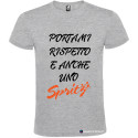 T-SHIRT PERSONALIZZATA PORTAMI RISPETTO E ANCHE 1 SPRITZ COLORE GRIGIO