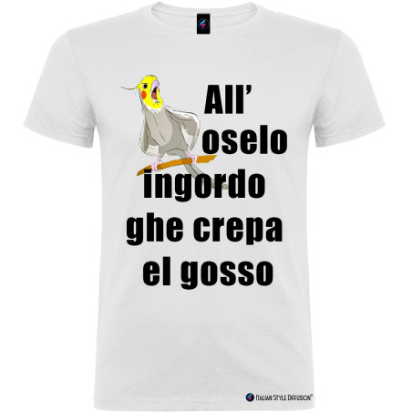 T-shirt personalizzata veneta all'oselo ingordo ghe crepa el gosso colore bianco