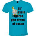 T-shirt personalizzata veneta all'oselo ingordo ghe crepa el gosso colore turchese