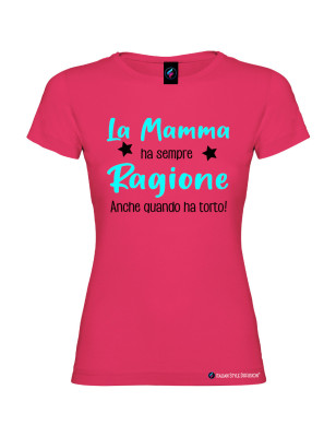 T-shirt donna personalizzata la mamma ha sempre ragione colore rosa fucsia