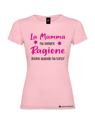 T-shirt donna personalizzata la mamma ha sempre ragione colore rosa