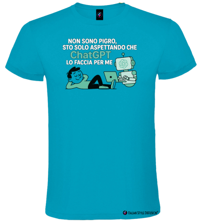 Maglietta Non Sono Pigro Sto Aspettando che ChatGPT lo Faccia per Me – Umoristica by Italian Style Diffusion® colore turchese