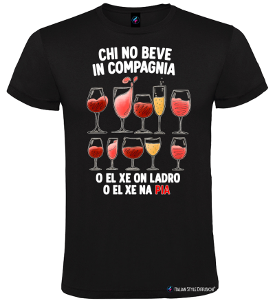 Maglietta Chi no beve in compagnia O el xe on ladro o el xe na pia Veneto colore nero
