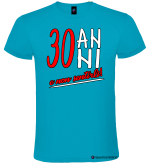 Maglietta 30 anni – 30 anni e non sentirli – Tshirt compleanno uomo/donna – Italian Style Diffusion® turchese