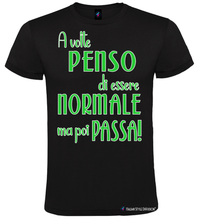 Maglietta divertente – A volte penso di essere normale ma poi passa – Tshirt uomo/donna – Italian Style Diffusion® nero