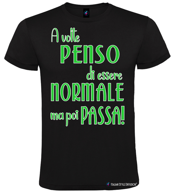 Maglietta divertente – A volte penso di essere normale ma poi passa – Tshirt uomo/donna – Italian Style Diffusion® nero