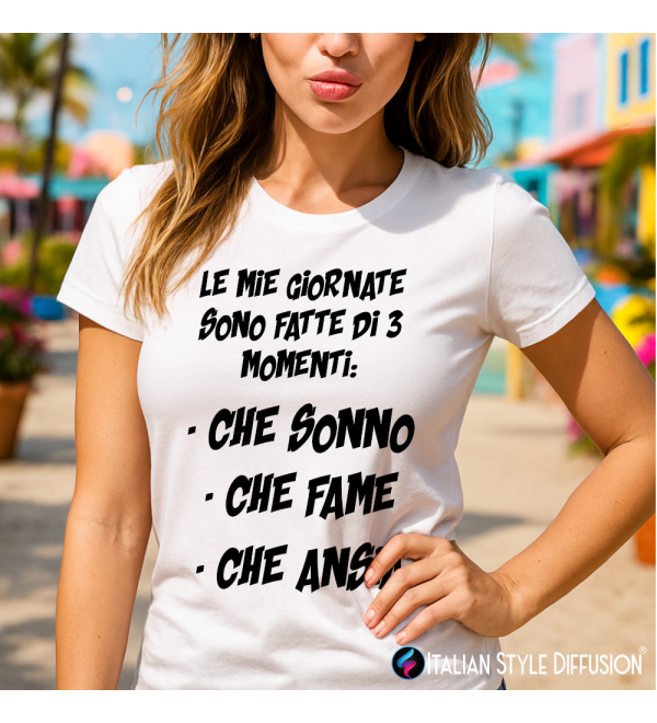 Maglietta Donna – Le mie giornate sono fatte di 3 momenti: che sonno, che fame, che ansia – Italian Style Diffusion®