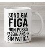 Tazza “Sono già figa, non posso essere anche simpatica” – Regalo Divertente