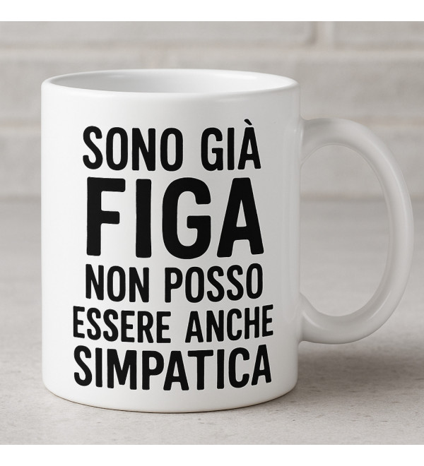 Tazza “Sono già figa, non posso essere anche simpatica” – Regalo Divertente