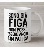 Tazza “Sono già figa, non posso essere anche simpatica” – Regalo Divertente