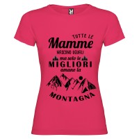 T-shirt personalizzata con scritta tutte le mamme nascono uguali ma solo le migliori amano la montagna colore rosa fucsia